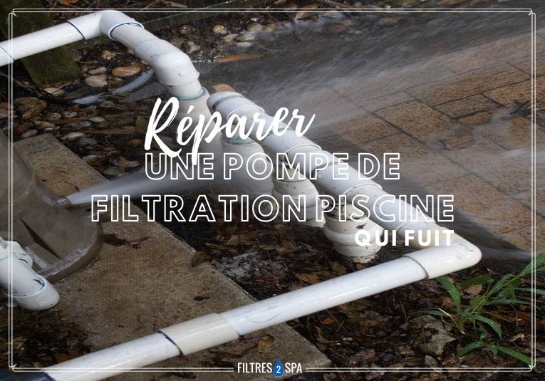 Comment réparer une pompe de filtration piscine qui fuit